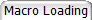 Macro Loading